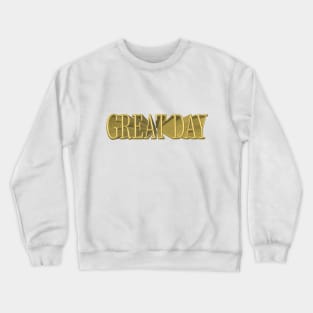 Great Day gold Crewneck Sweatshirt